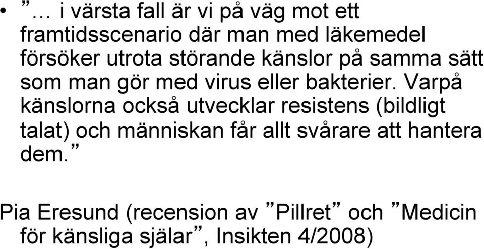 Varpå känslorna också utvecklar resistens (bildligt talat) och människan får allt