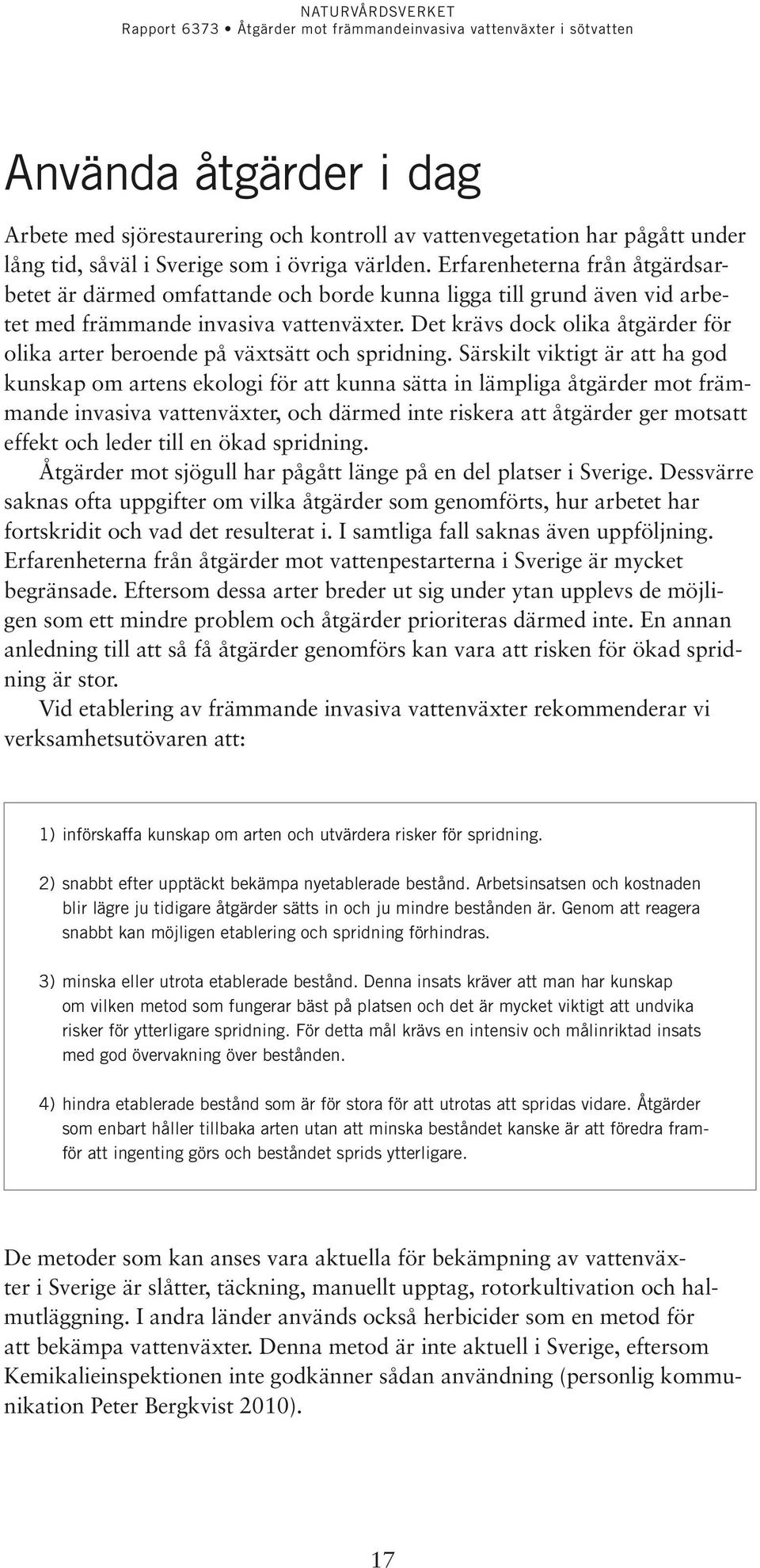 Det krävs dock olika åtgärder för olika arter beroende på växtsätt och spridning.