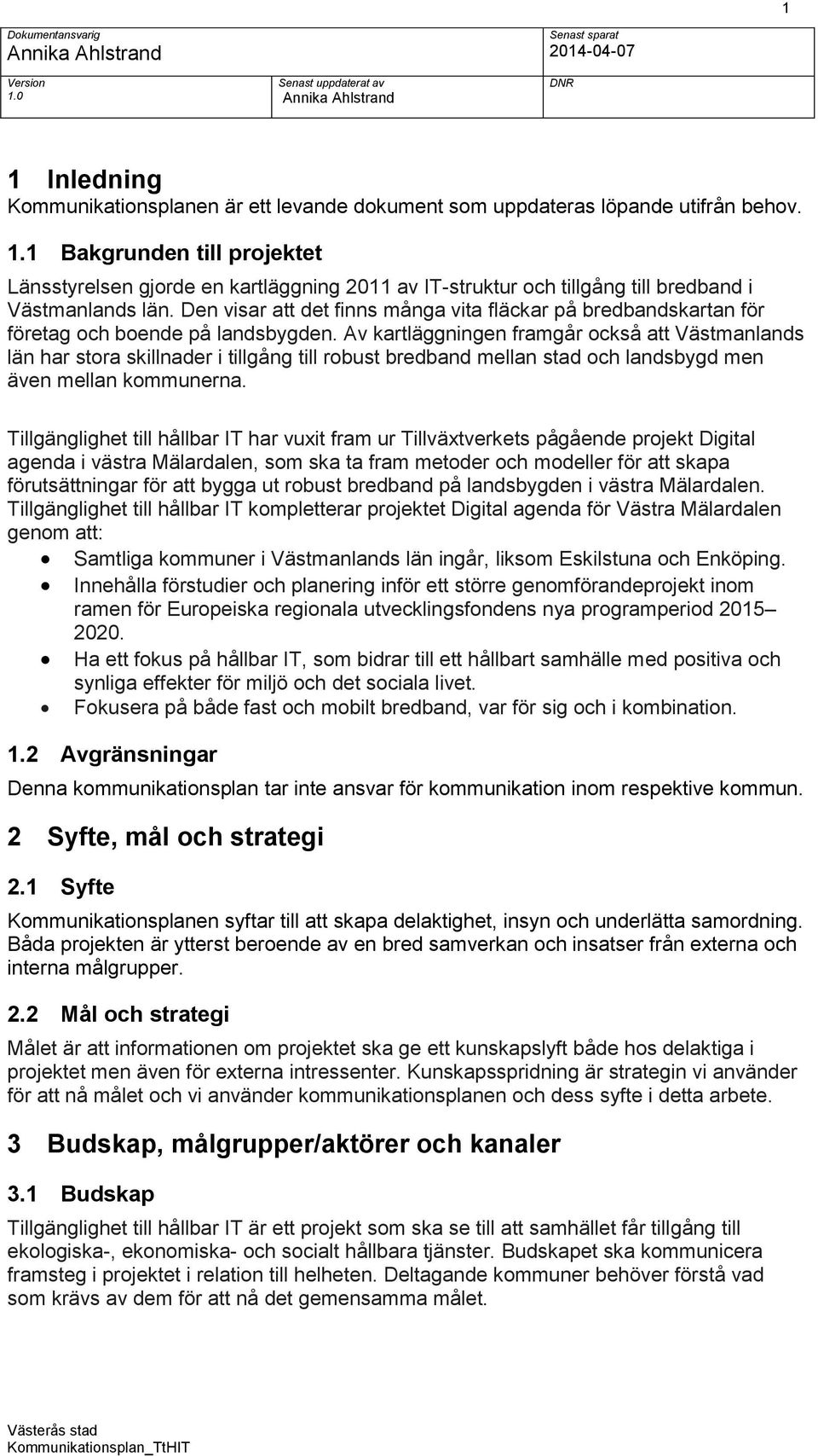 Av kartläggningen framgår ckså att Västmanlands län har stra skillnader i tillgång till rbust bredband mellan stad ch landsbygd men även mellan kmmunerna.