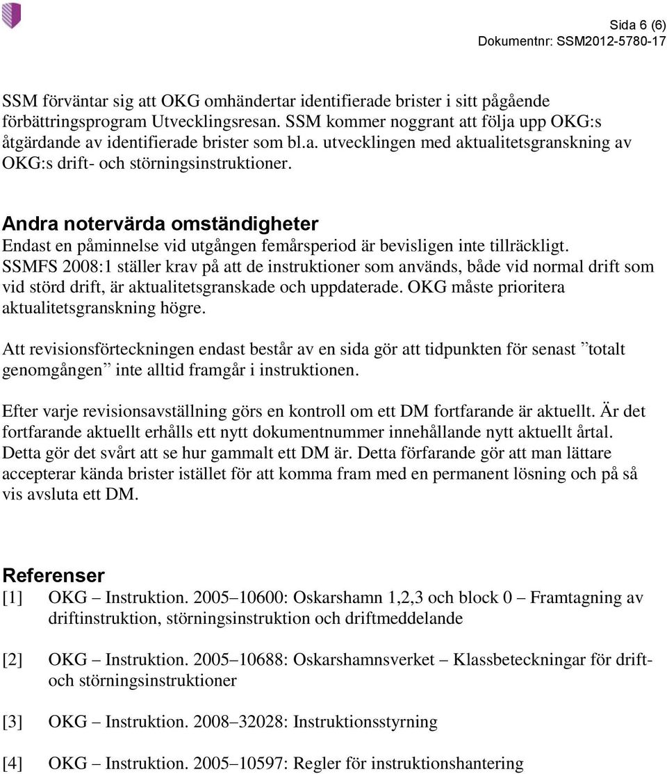 Andra notervärda omständigheter Endast en påminnelse vid utgången femårsperiod är bevisligen inte tillräckligt.