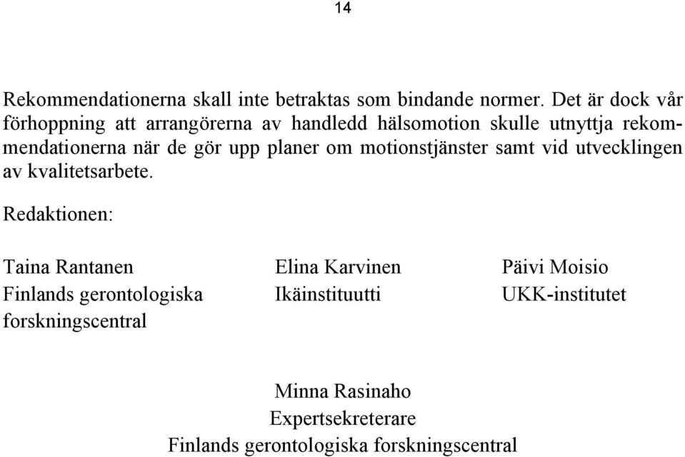gör upp planer om motionstjänster samt vid utvecklingen av kvalitetsarbete.