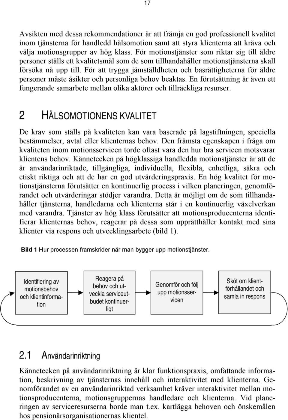 För att trygga jämställdheten och basrättigheterna för äldre personer måste åsikter och personliga behov beaktas.