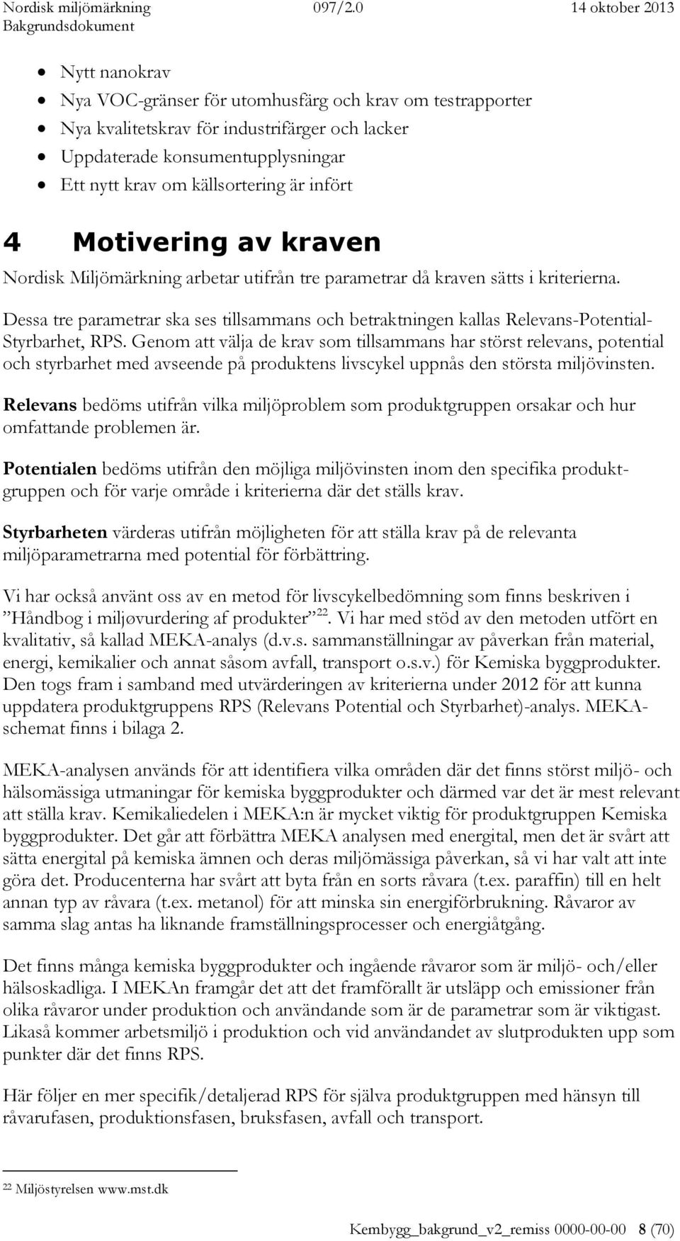 Dessa tre parametrar ska ses tillsammans och betraktningen kallas Relevans-Potential- Styrbarhet, RPS.