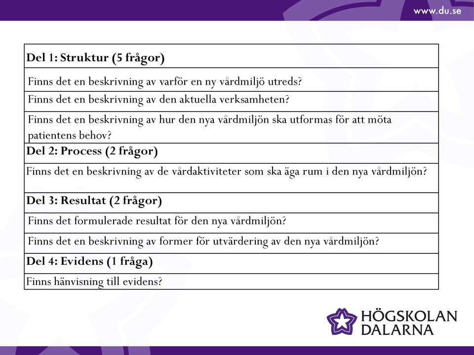 Del 2: Process (2 frågor) Finns det en beskrivning av de vårdaktiviteter som ska äga rum i den nya vårdmiljön?