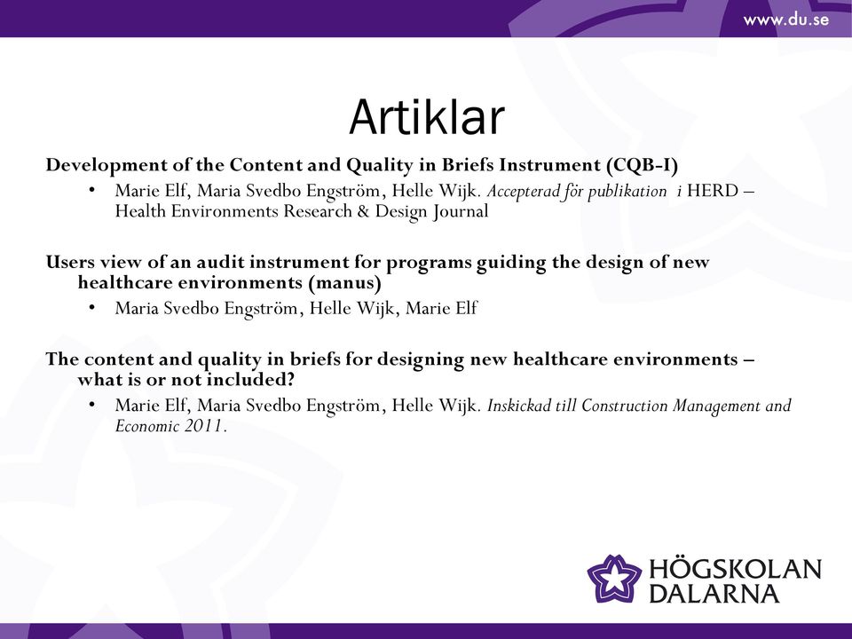 design of new healthcare environments (manus) Maria Svedbo Engström, Helle Wijk, Marie Elf The content and quality in briefs for designing