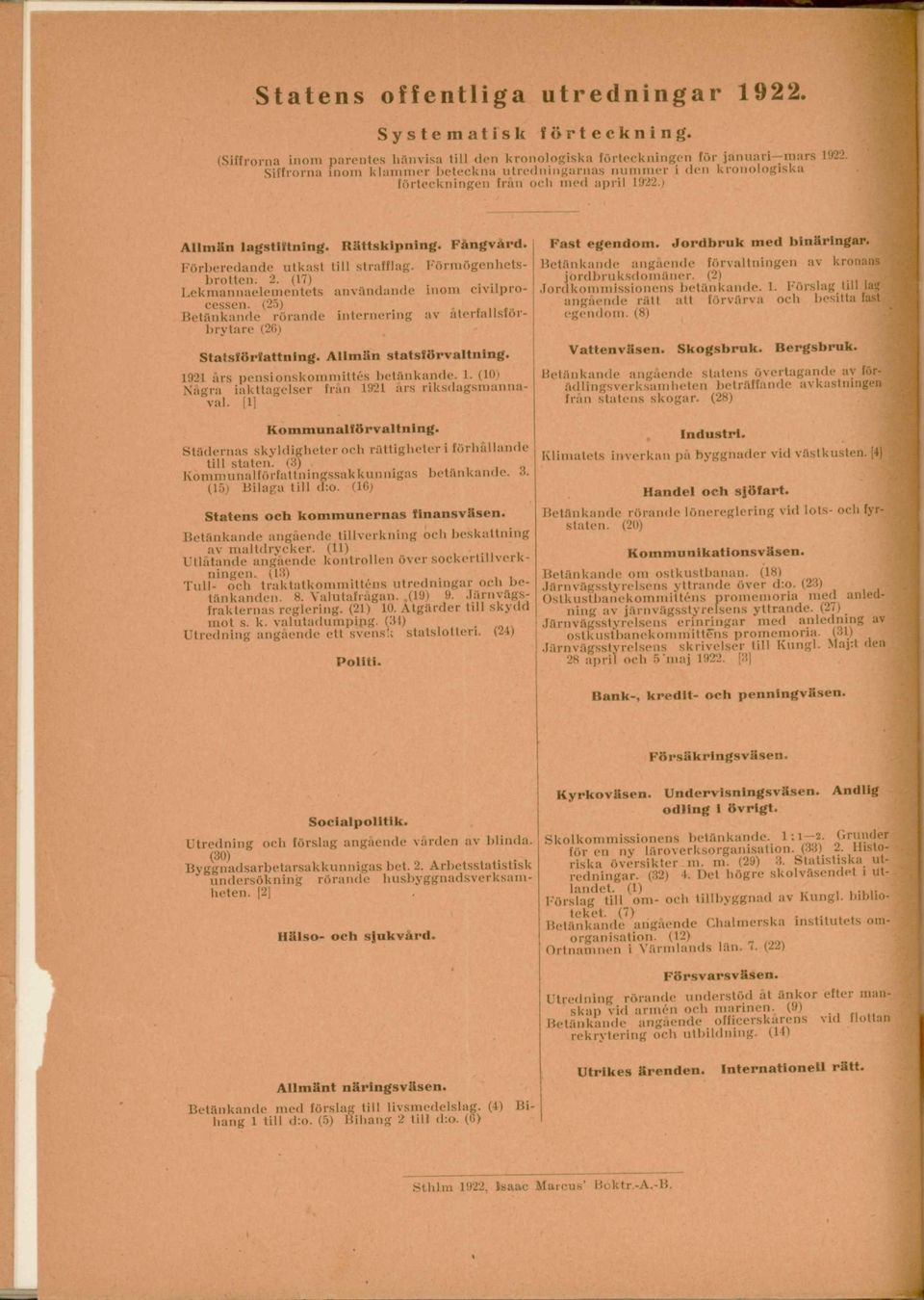 Förmögenhetsbrotten. 2. (17). Lekmannaelementets användande inom civilprocessen. (25),..., Betänkande rörande internering av alertallslorbrytare (26) Statsförfattning. Allmän statsförvaltning.