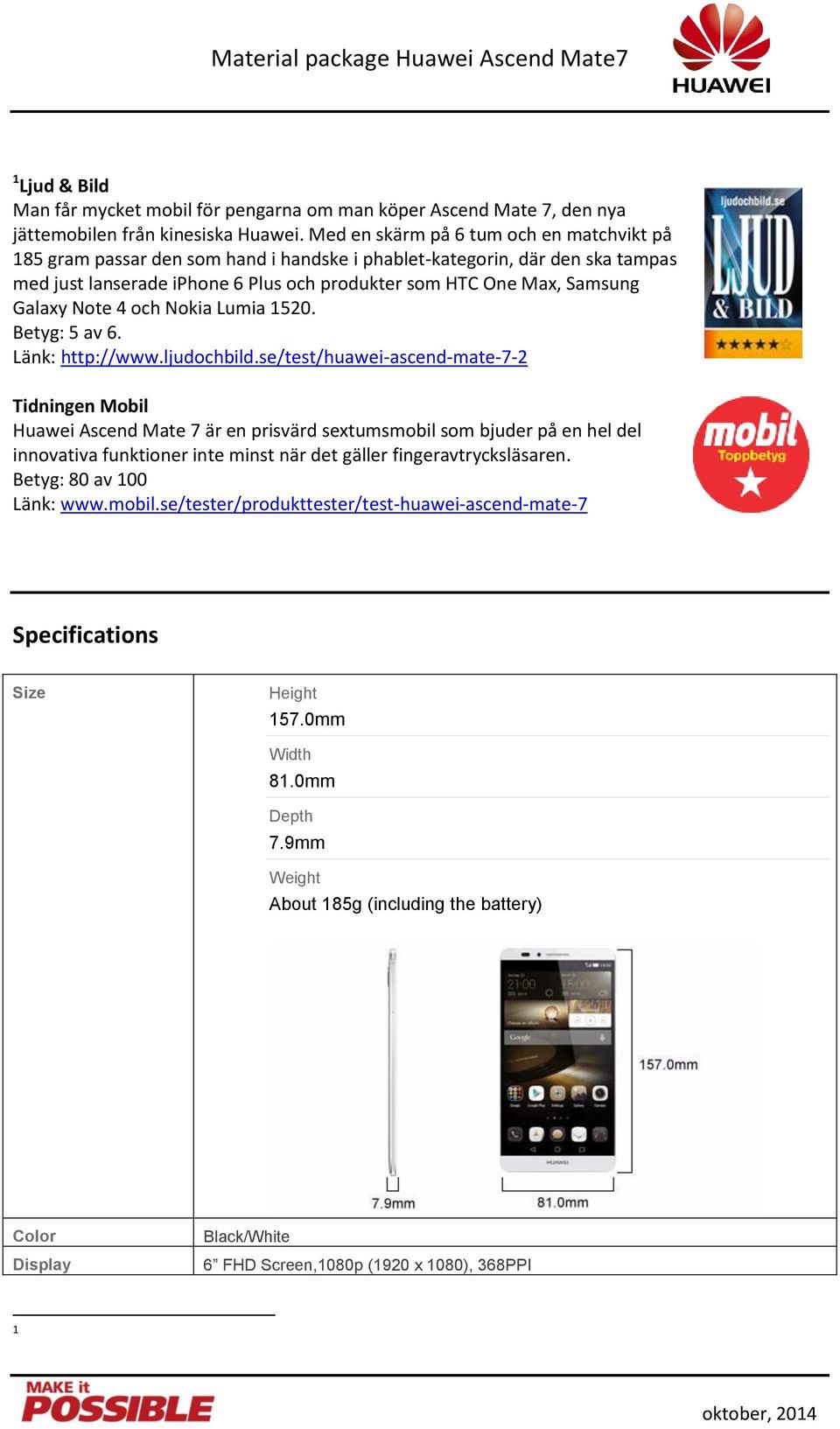 Note 4 och Nokia Lumia 1520. Betyg: 5 av 6. Länk: http://www.ljudochbild.