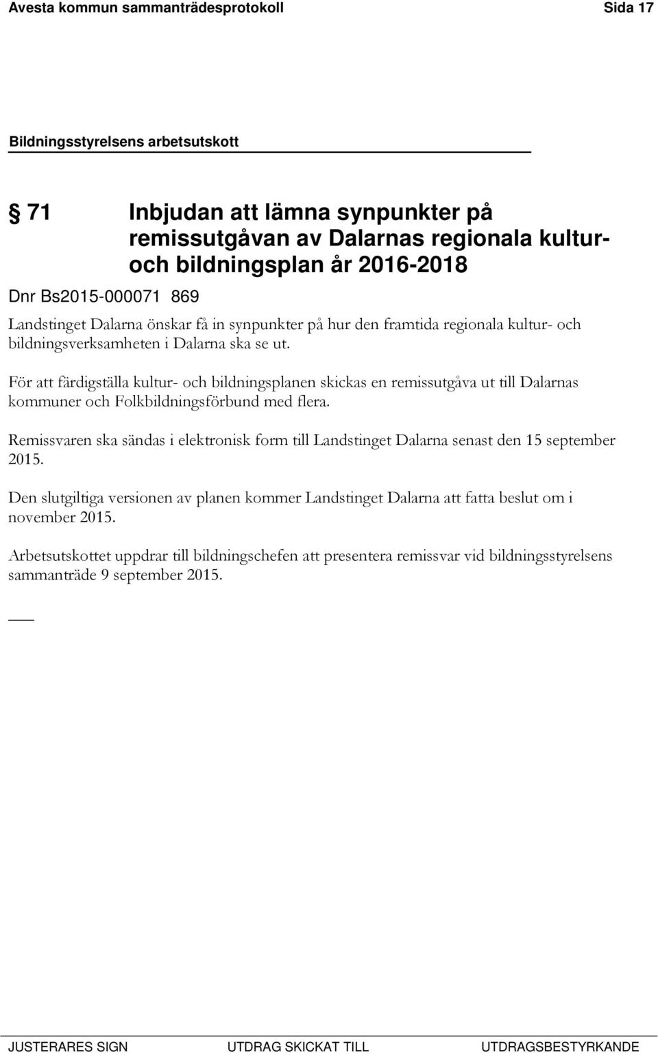 För att färdigställa kultur- och bildningsplanen skickas en remissutgåva ut till Dalarnas kommuner och Folkbildningsförbund med flera.