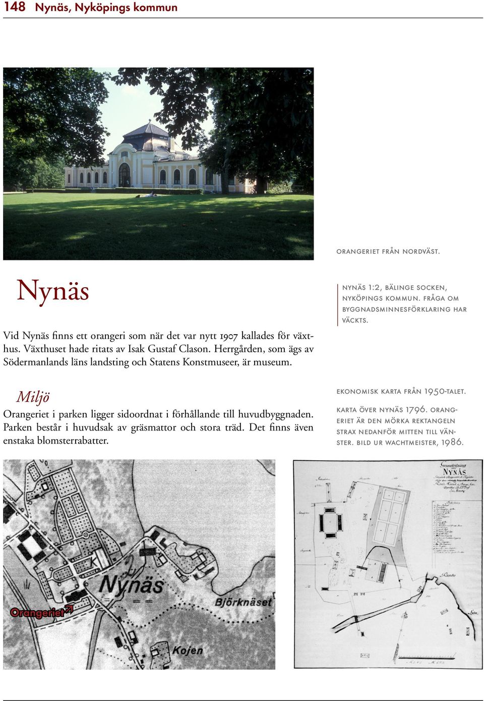 Herrgården, som ägs av Södermanlands läns landsting och Statens Konstmuseer, är museum. Miljö Orangeriet i parken ligger sidoordnat i förhållande till huvudbyggnaden.