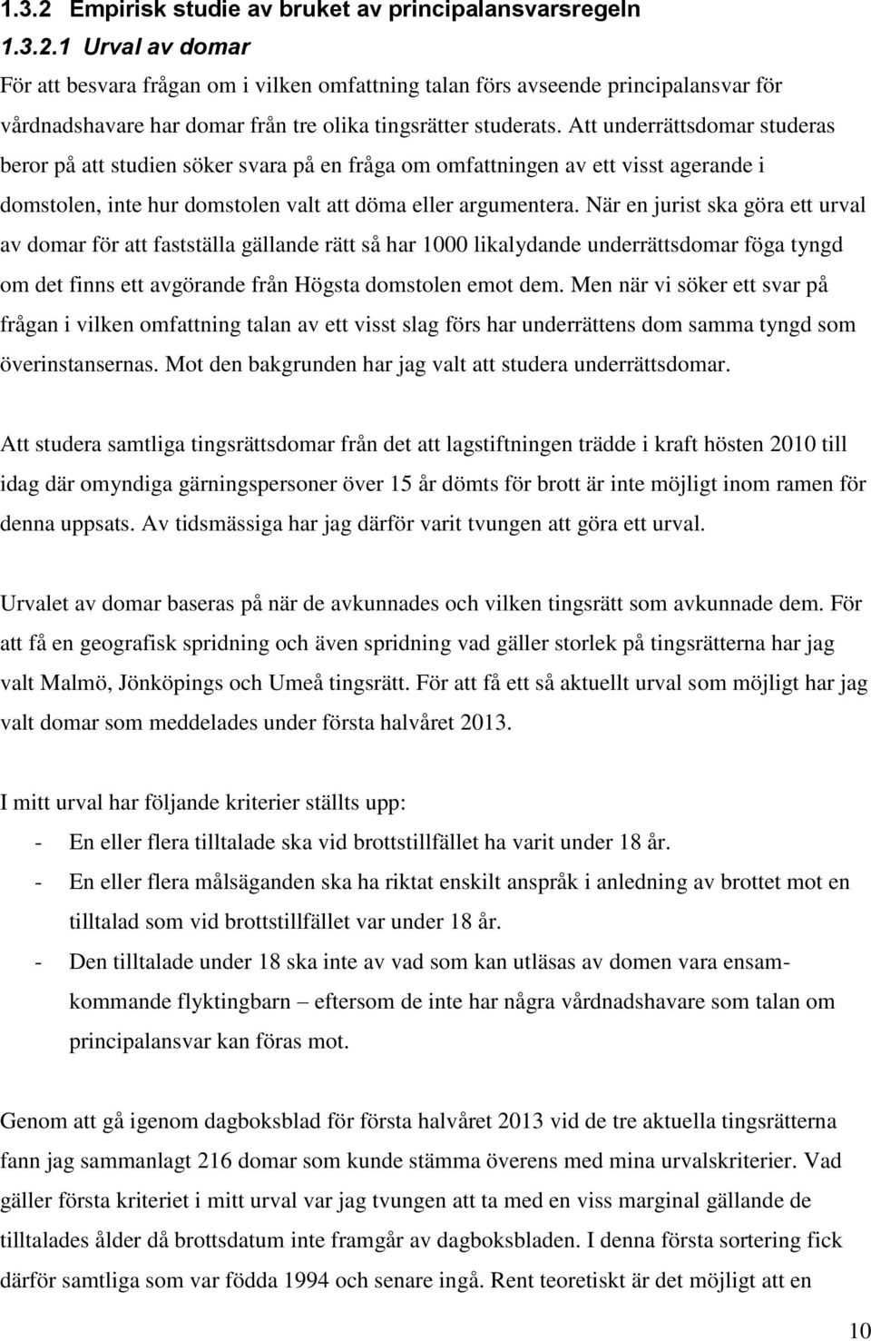 När en jurist ska göra ett urval av domar för att fastställa gällande rätt så har 1000 likalydande underrättsdomar föga tyngd om det finns ett avgörande från Högsta domstolen emot dem.