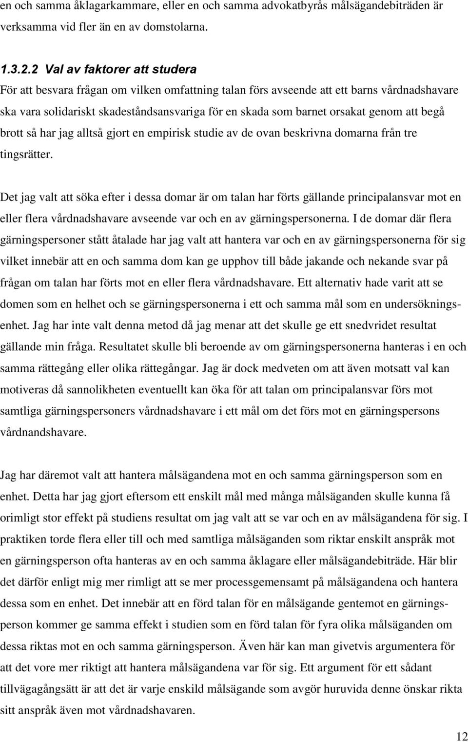 genom att begå brott så har jag alltså gjort en empirisk studie av de ovan beskrivna domarna från tre tingsrätter.