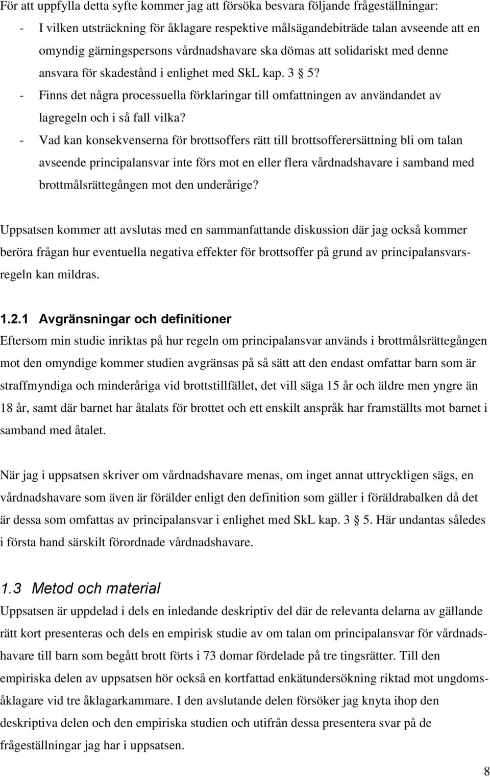 - Finns det några processuella förklaringar till omfattningen av användandet av lagregeln och i så fall vilka?