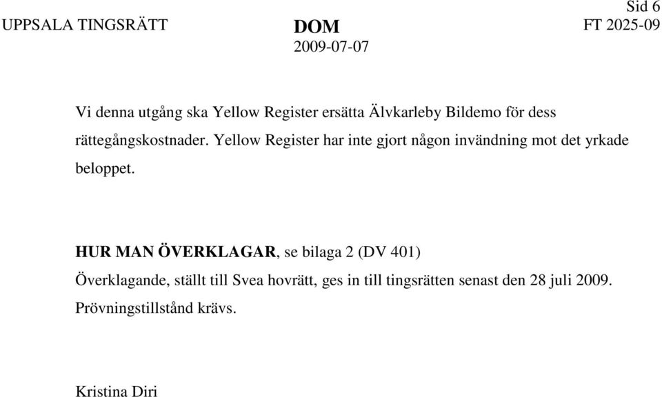 Yellow Register har inte gjort någon invändning mot det yrkade beloppet.