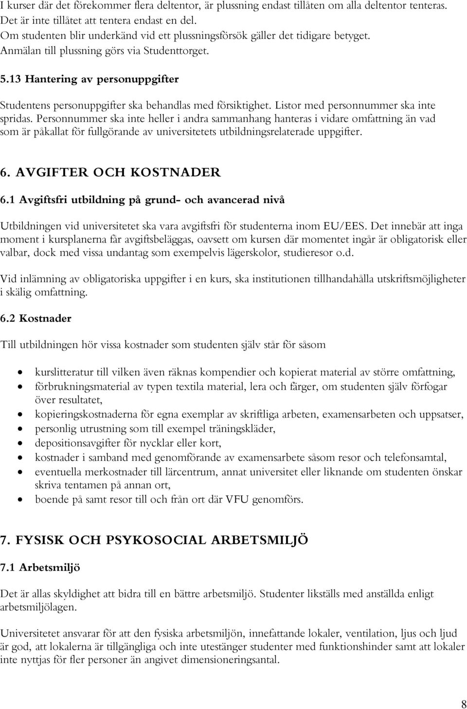 13 Hantering av personuppgifter Studentens personuppgifter ska behandlas med försiktighet. Listor med personnummer ska inte spridas.