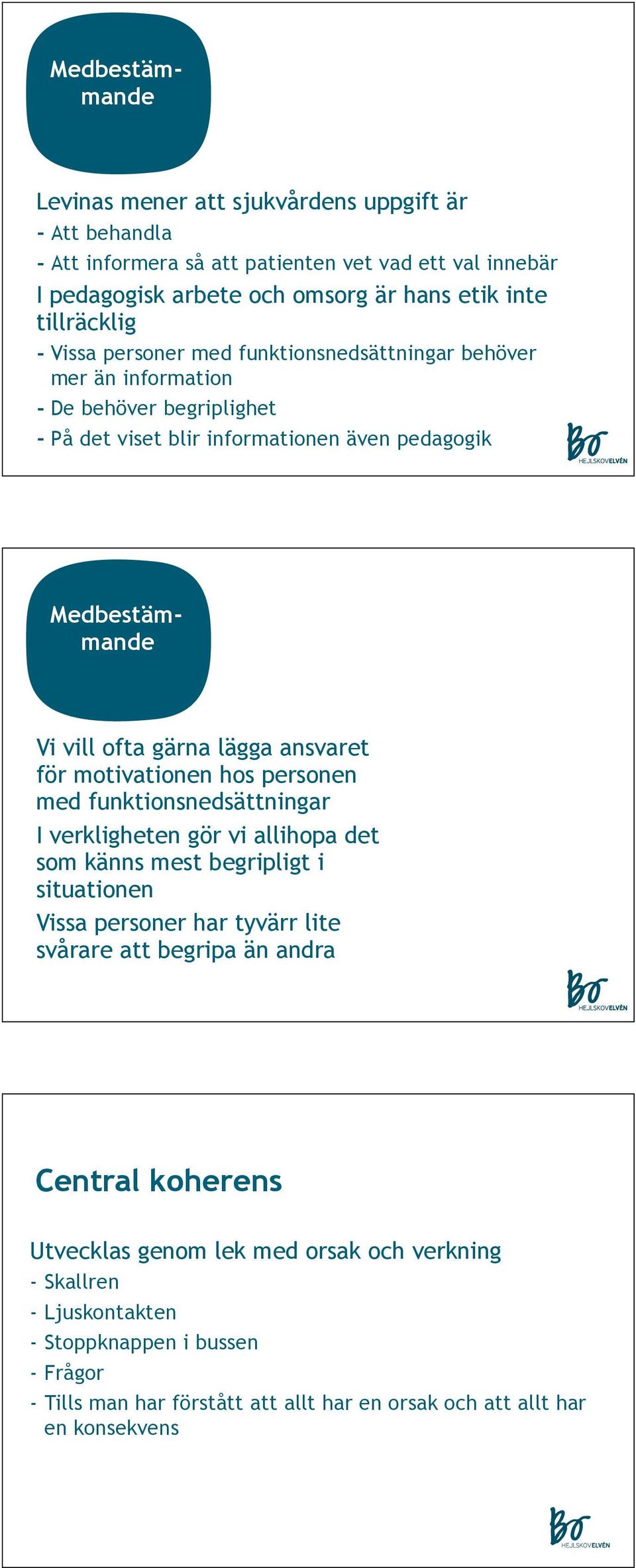 motivationen hos personen med funktionsnedsättningar I verkligheten gör vi allihopa det som känns mest begripligt i situationen Vissa personer har tyvärr lite svårare att begripa än