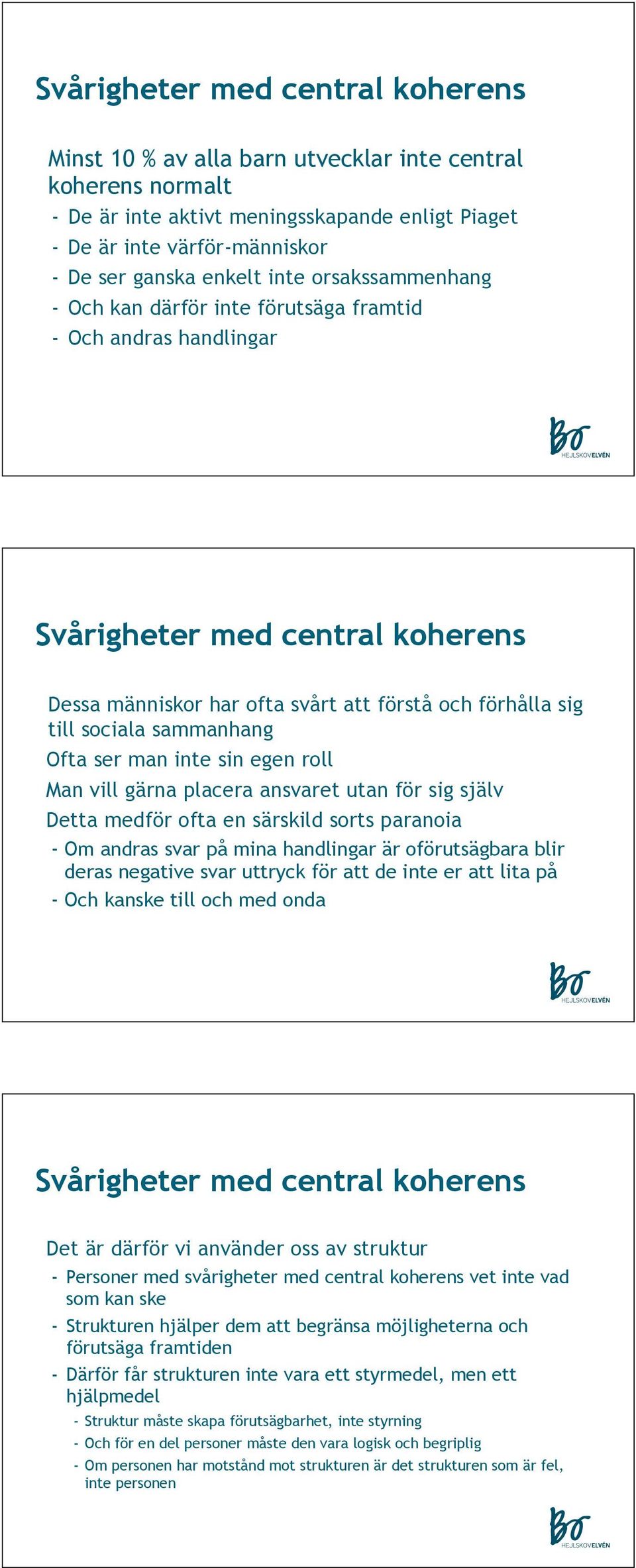 sammanhang Ofta ser man inte sin egen roll Man vill gärna placera ansvaret utan för sig själv Detta medför ofta en särskild sorts paranoia - Om andras svar på mina handlingar är oförutsägbara blir