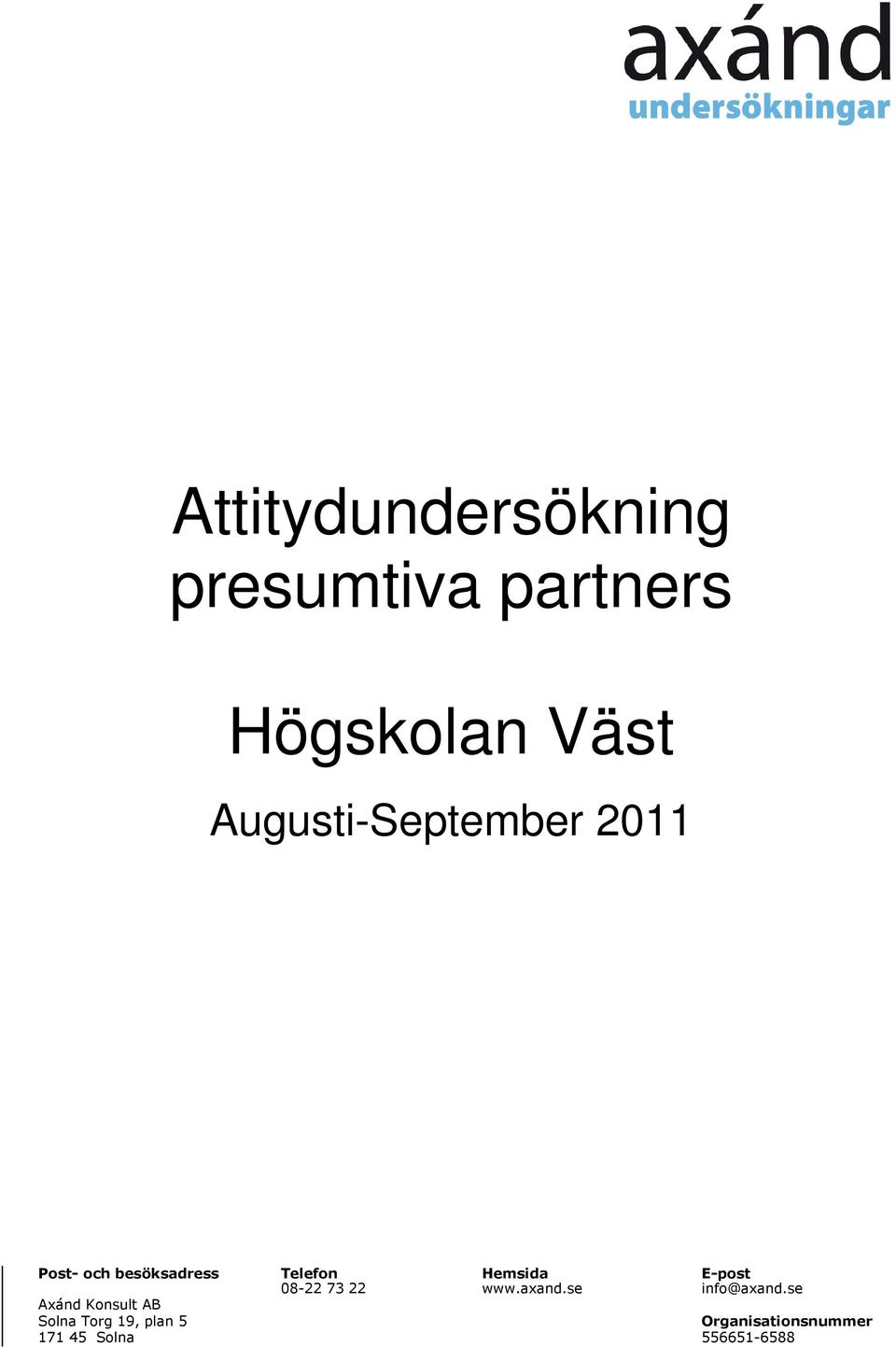 E-post 08-22 73 22 www.axand.se info@axand.