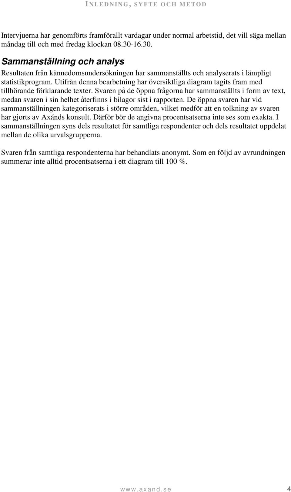 Utifrån denna bearbetning har översiktliga diagram tagits fram med tillhörande förklarande texter.