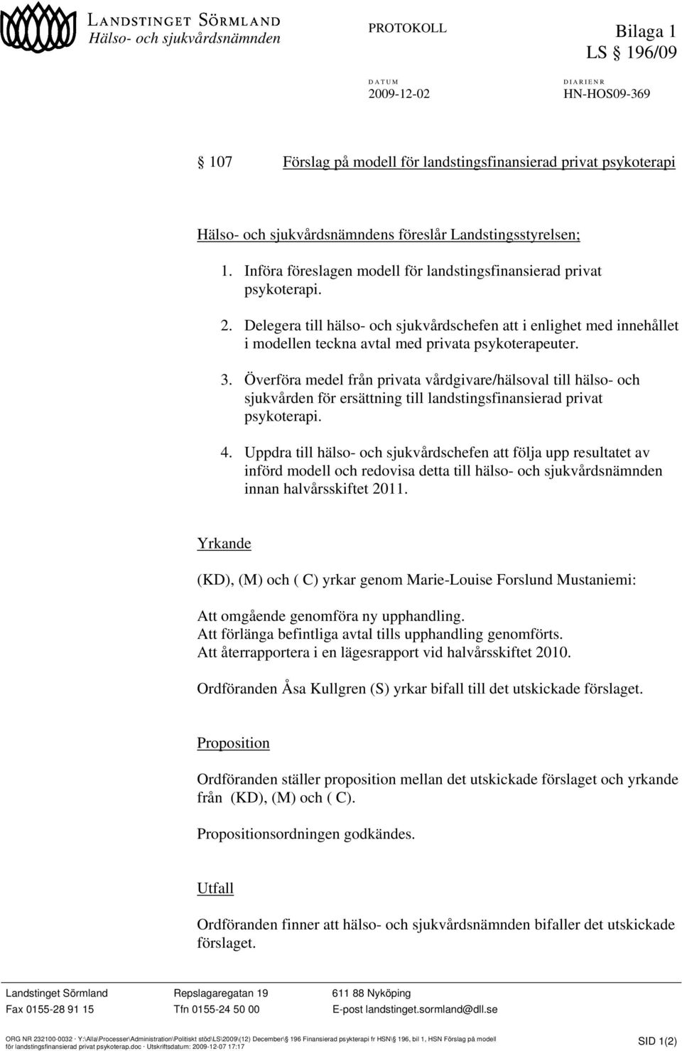 Delegera till hälso- och sjukvårdschefen att i enlighet med innehållet i modellen teckna avtal med privata psykoterapeuter. 3.