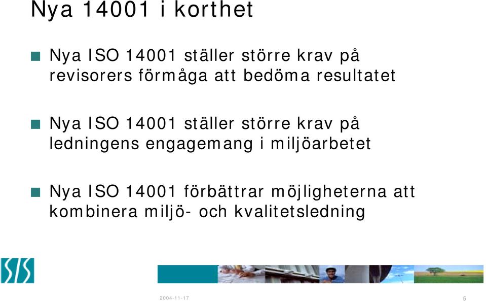 större krav på ledningens engagemang i miljöarbetet Nya ISO 14001