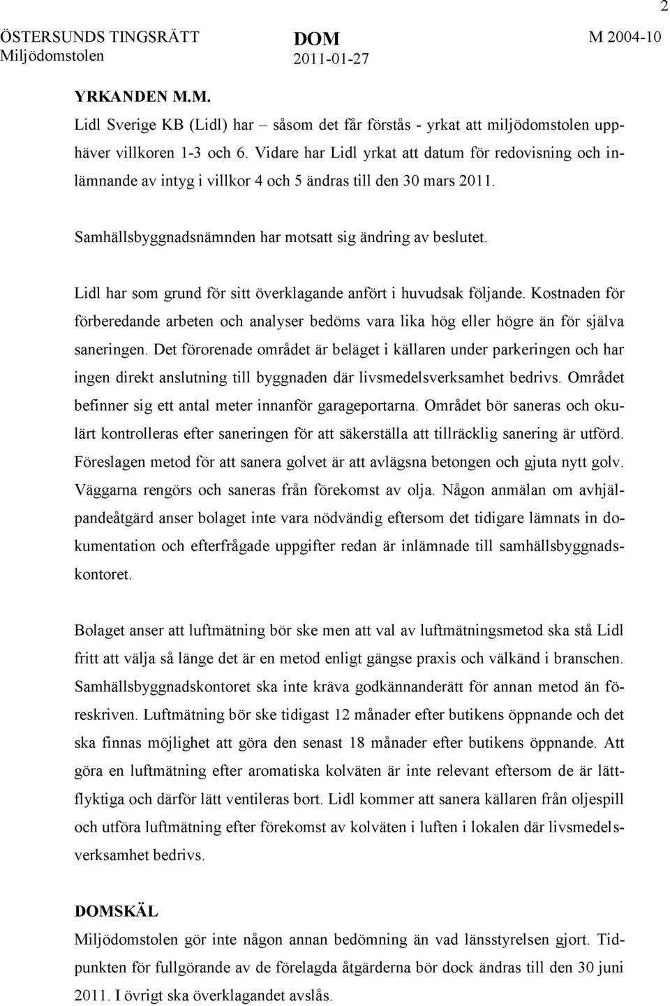 Lidl har som grund för sitt överklagande anfört i huvudsak följande. Kostnaden för förberedande arbeten och analyser bedöms vara lika hög eller högre än för själva saneringen.