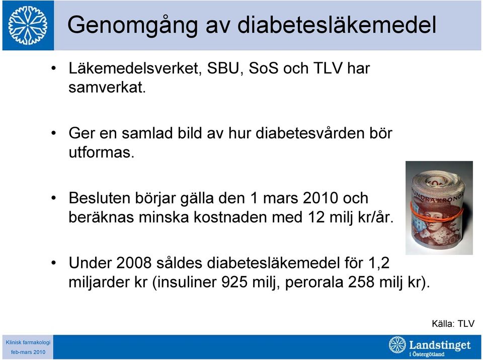 Besluten börjar gälla den 1 mars 2010 och beräknas minska kostnaden med 12 milj