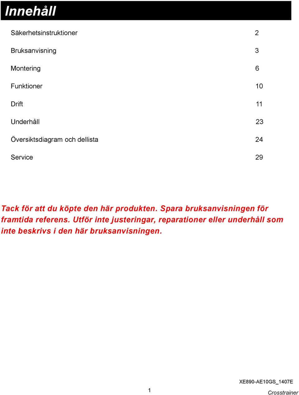 produkten. Spara bruksanvisningen för framtida referens.