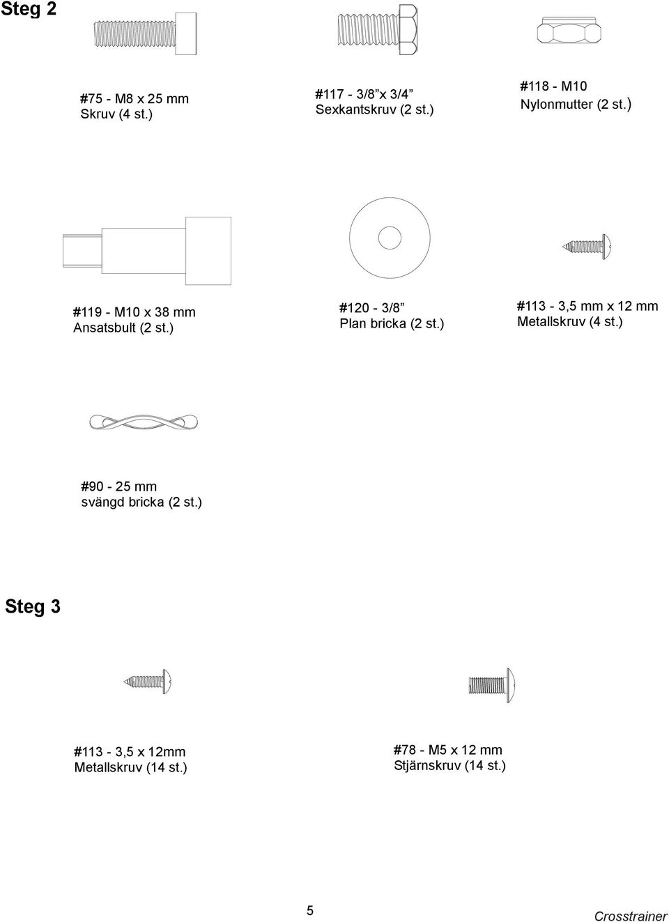 ) #120-3/8 Plan bricka (2 st.) #113-3,5 mm x 12 mm Metallskruv (4 st.