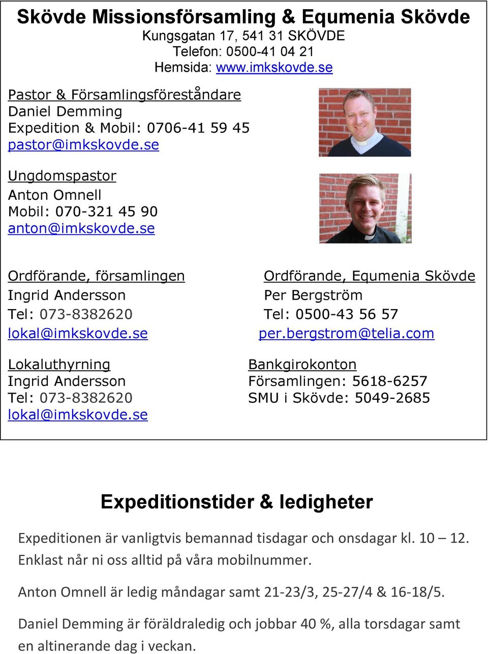 se Ordförande, församlingen Ordförande, Equmenia Skövde Ingrid Andersson Per Bergström Tel: 073-8382620 Tel: 0500-43 56 57 lokal@imkskovde.se per.bergstrom@telia.