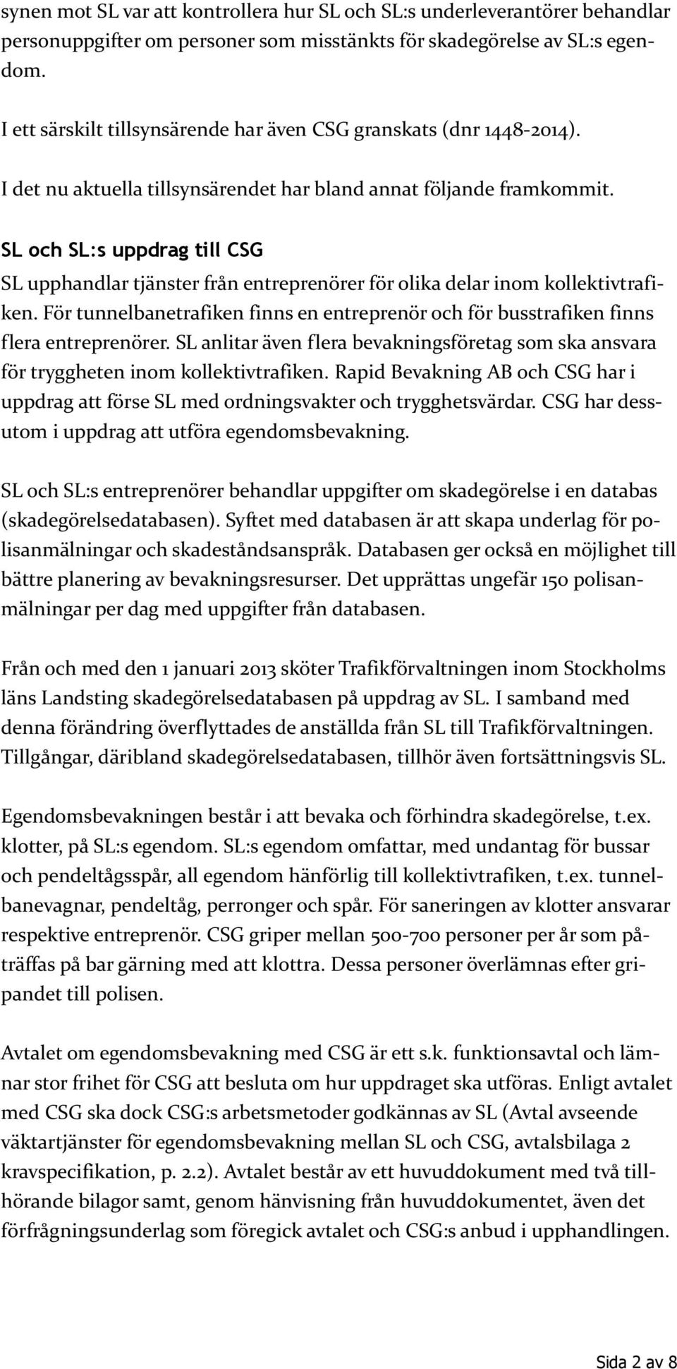 SL och SL:s uppdrag till CSG SL upphandlar tjänster från entreprenörer för olika delar inom kollektivtrafiken.