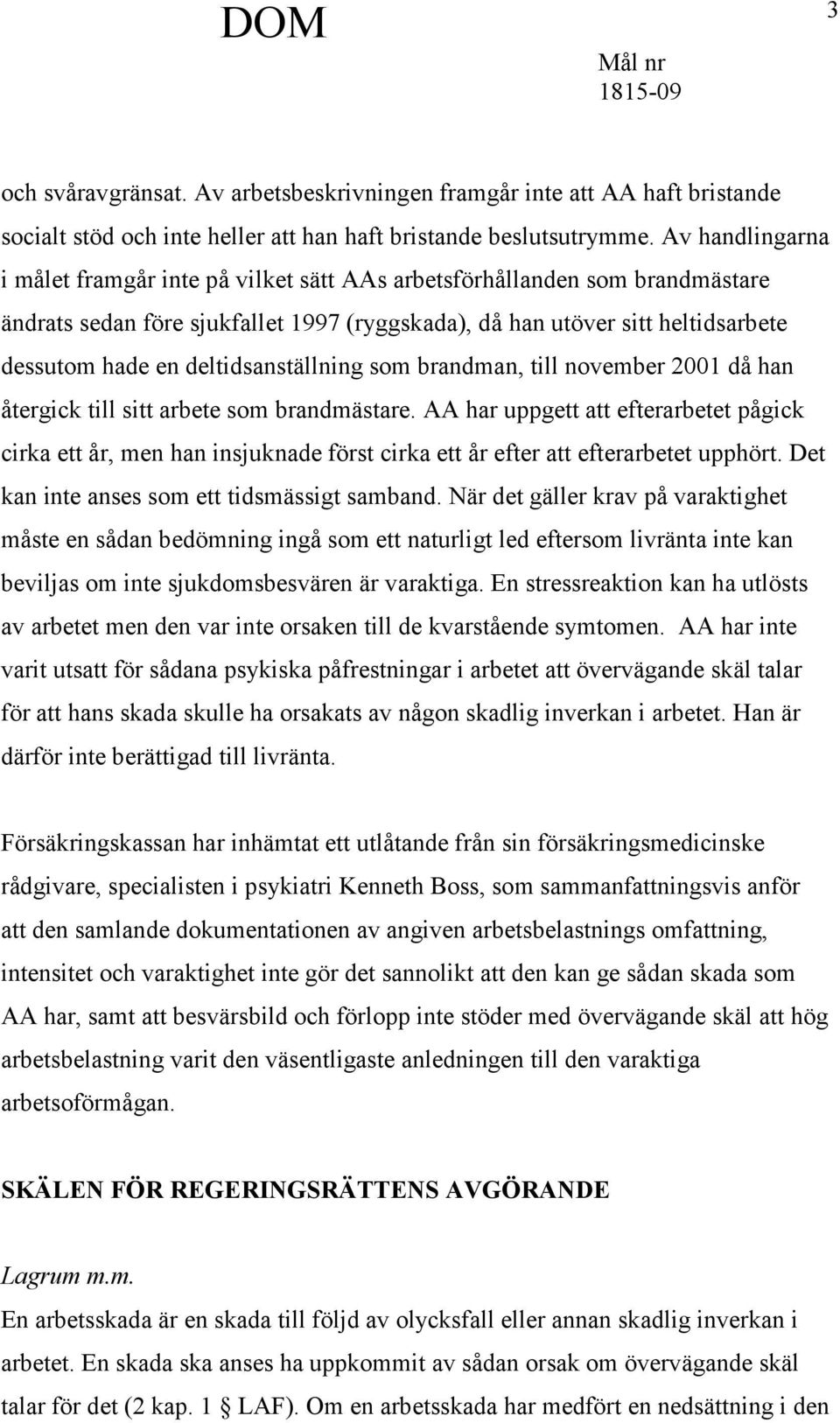 deltidsanställning som brandman, till november 2001 då han återgick till sitt arbete som brandmästare.