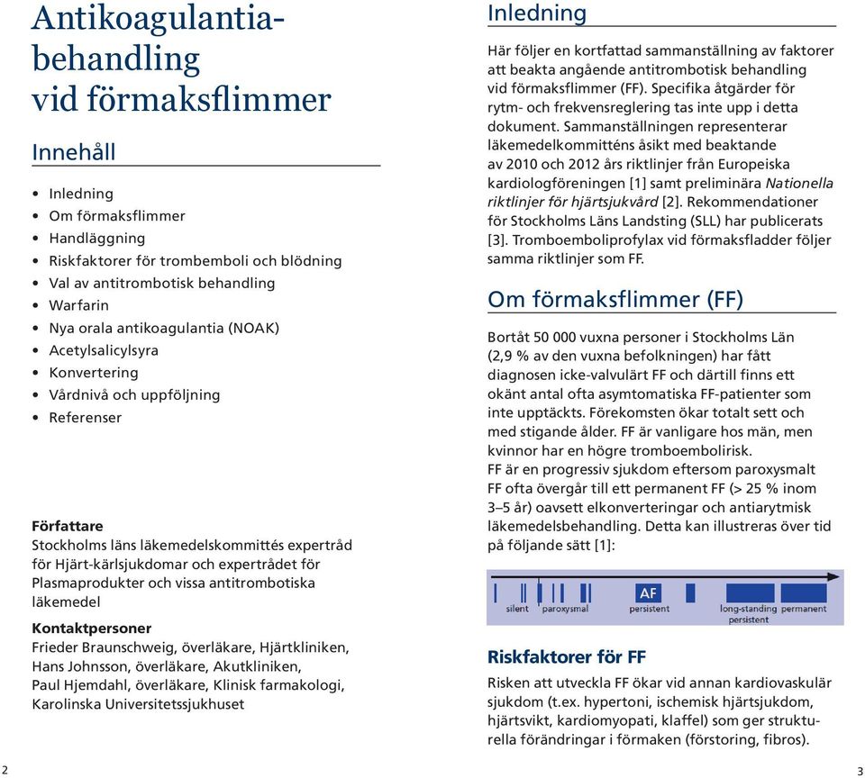 Plasmaprodukter och vissa antitrombotiska läkemedel Kontaktpersoner Frieder Braunschweig, överläkare, Hjärtkliniken, Hans Johnsson, överläkare, Akutkliniken, Paul Hjemdahl, överläkare, Klinisk