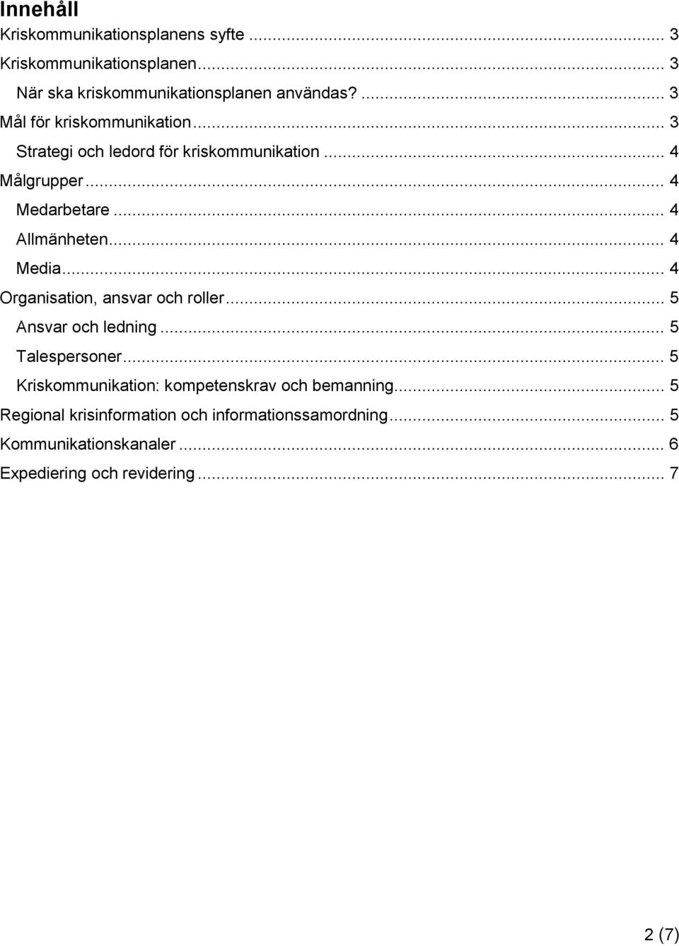 .. 4 Media... 4 Organisation, ansvar och roller... 5 Ansvar och ledning... 5 Talespersoner.