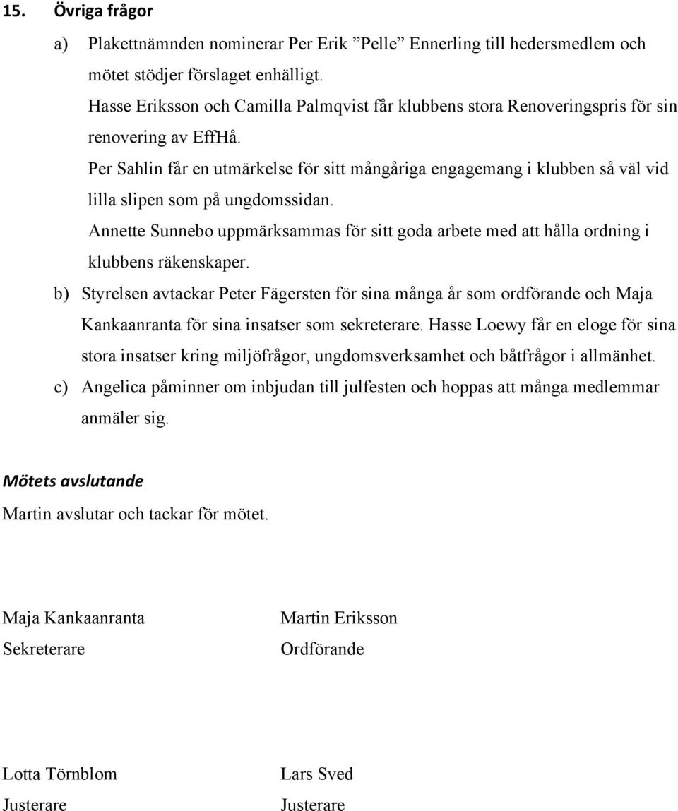 Per Sahlin får en utmärkelse för sitt mångåriga engagemang i klubben så väl vid lilla slipen som på ungdomssidan.