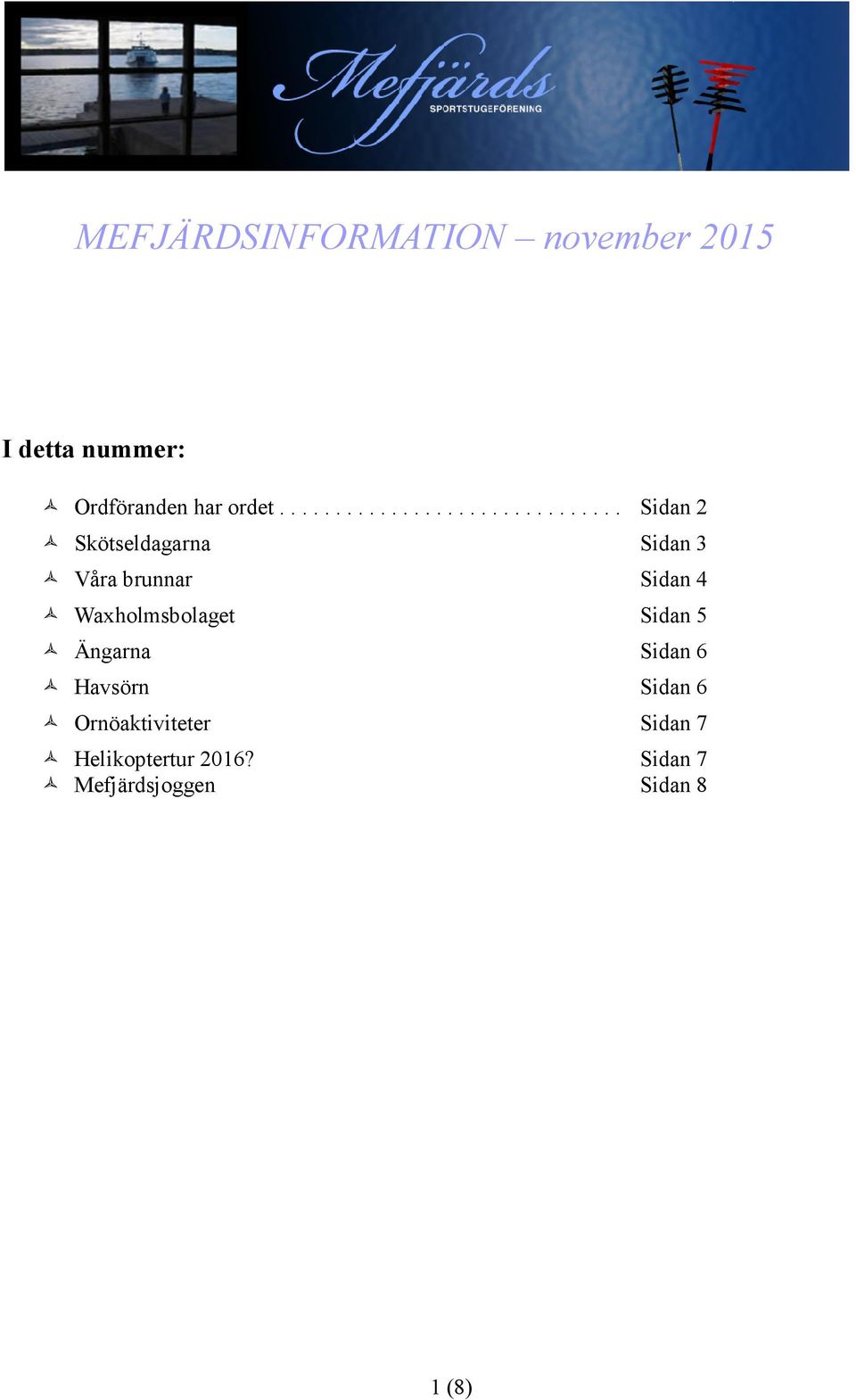 brunnar Sidan 4 Waxholmsbolaget Sidan 5 Ängarna Sidan 6 Havsörn Sidan 6