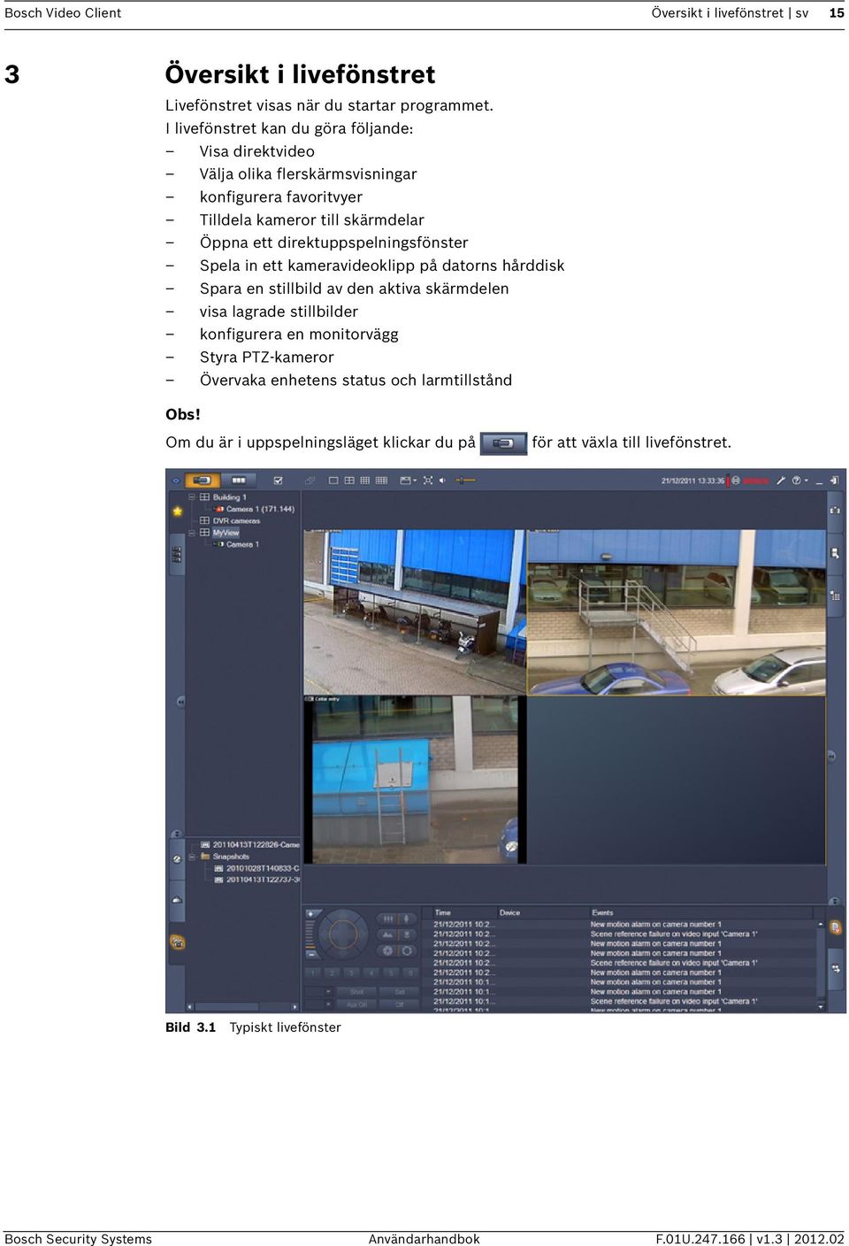 direktuppspelningsfönster Spela in ett kameravideoklipp på datorns hårddisk Spara en stillbild av den aktiva skärmdelen visa lagrade stillbilder konfigurera en