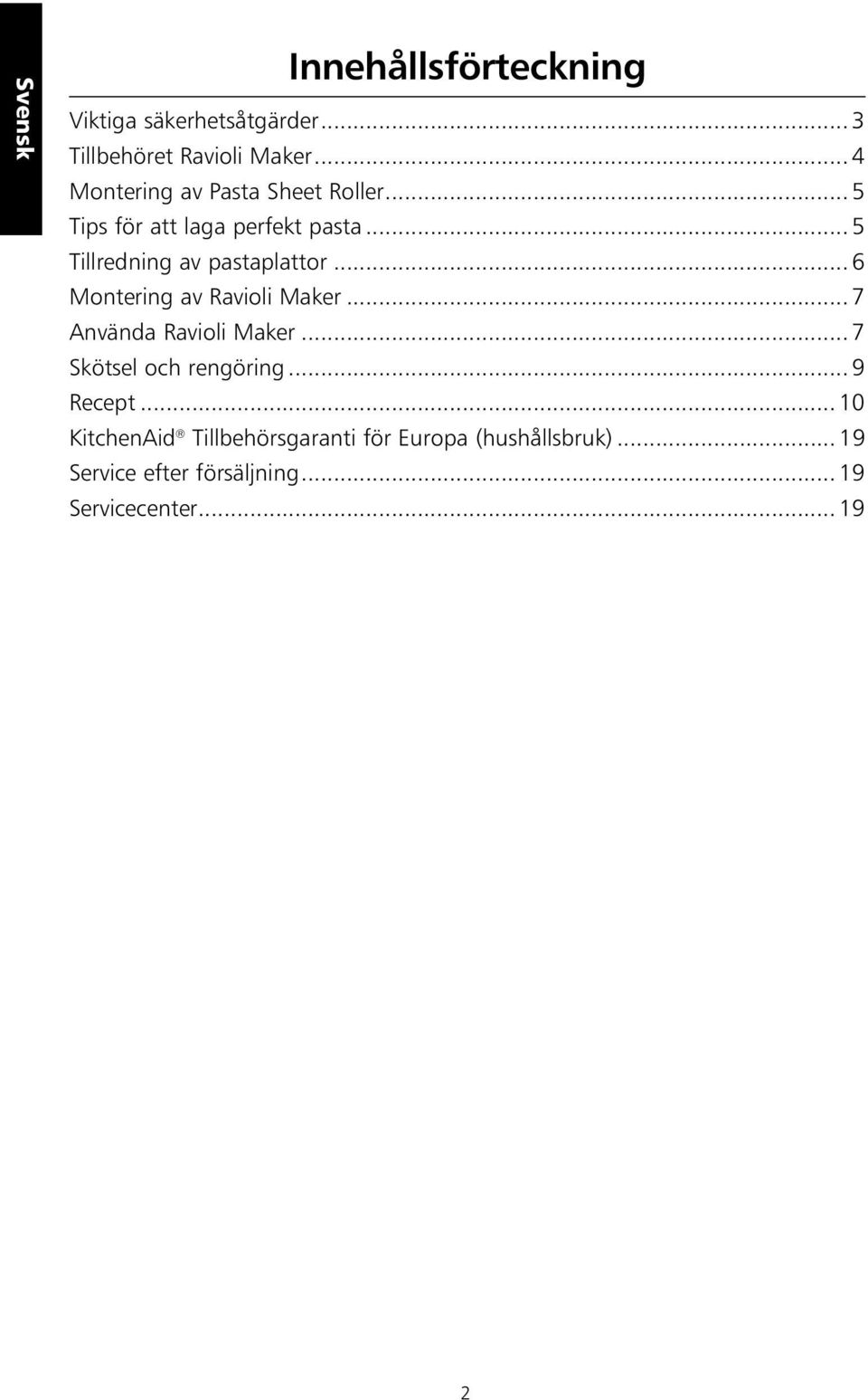 .. 5 Tillredning av pastaplattor... 6 Montering av Ravioli Maker... 7 Använda Ravioli Maker.