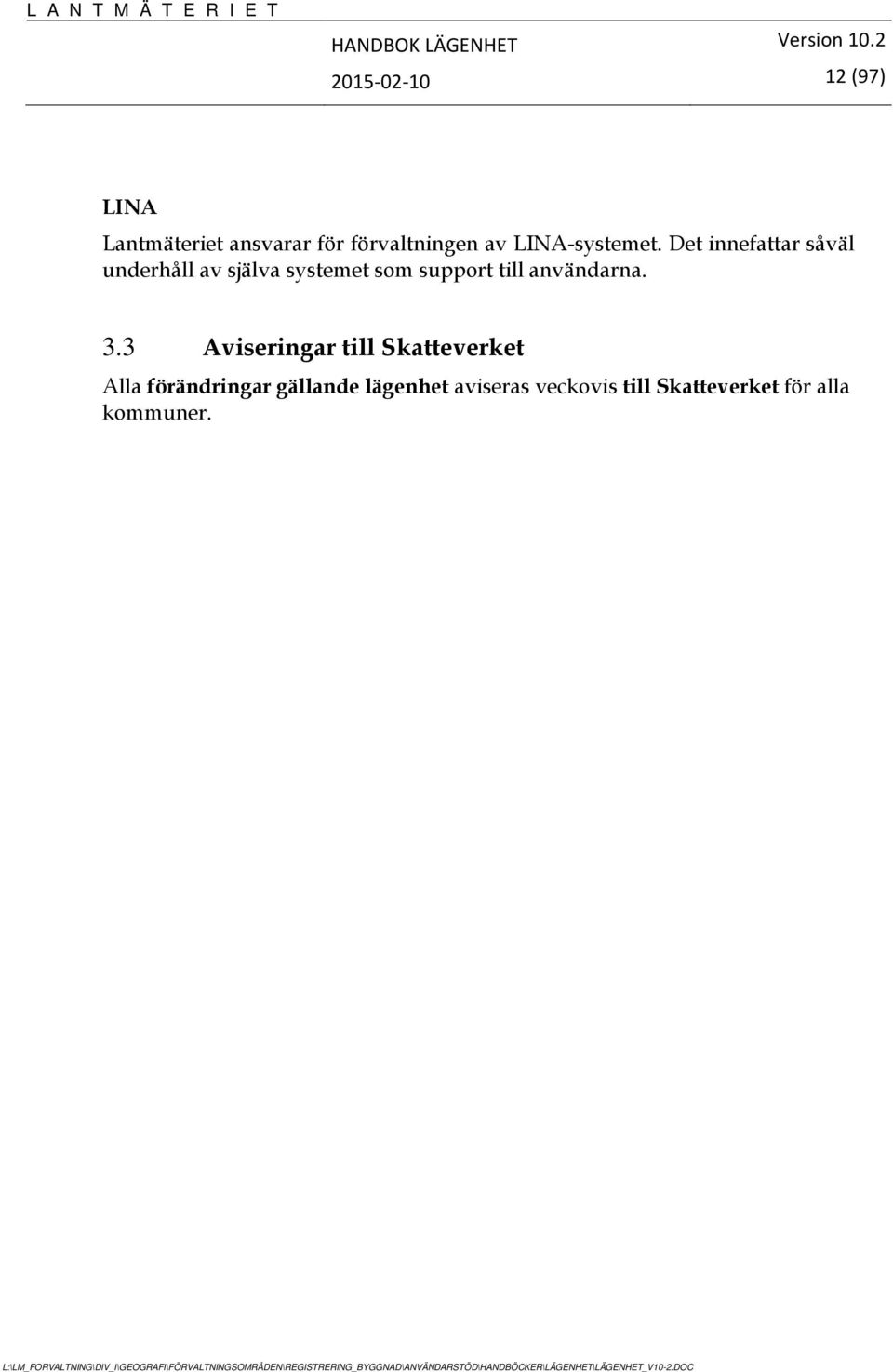 Det innefattar såväl underhåll av själva systemet som support till