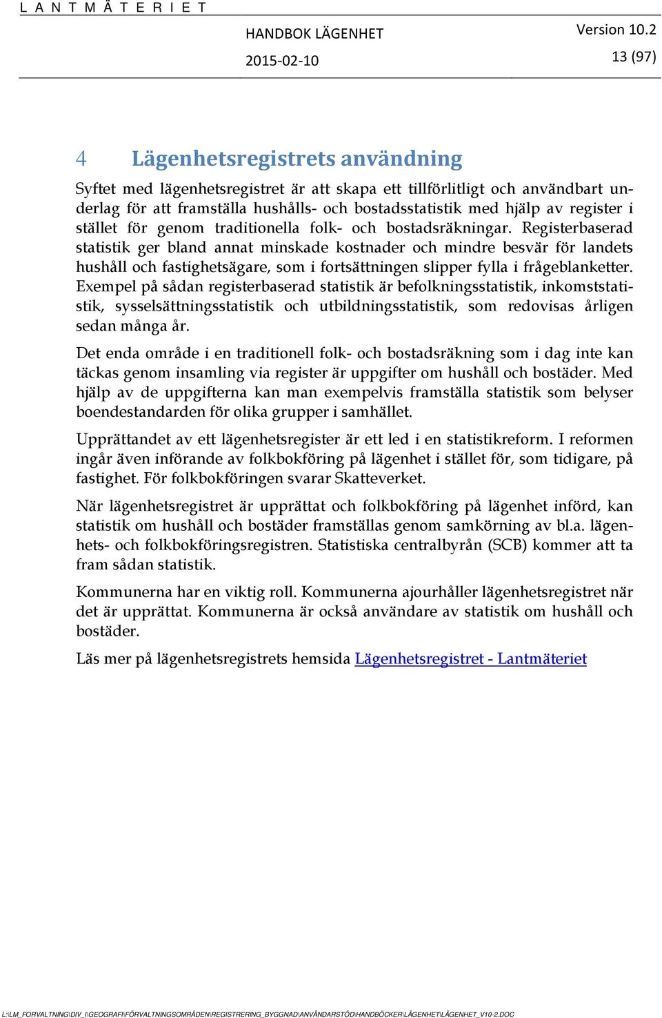Registerbaserad statistik ger bland annat minskade kostnader och mindre besvär för landets hushåll och fastighetsägare, som i fortsättningen slipper fylla i frågeblanketter.