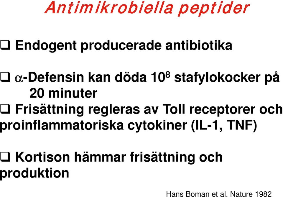 regleras av Toll receptorer och proinflammatoriska cytokiner