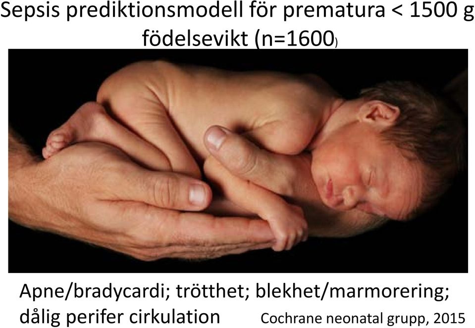 Apne/bradycardi; trötthet;