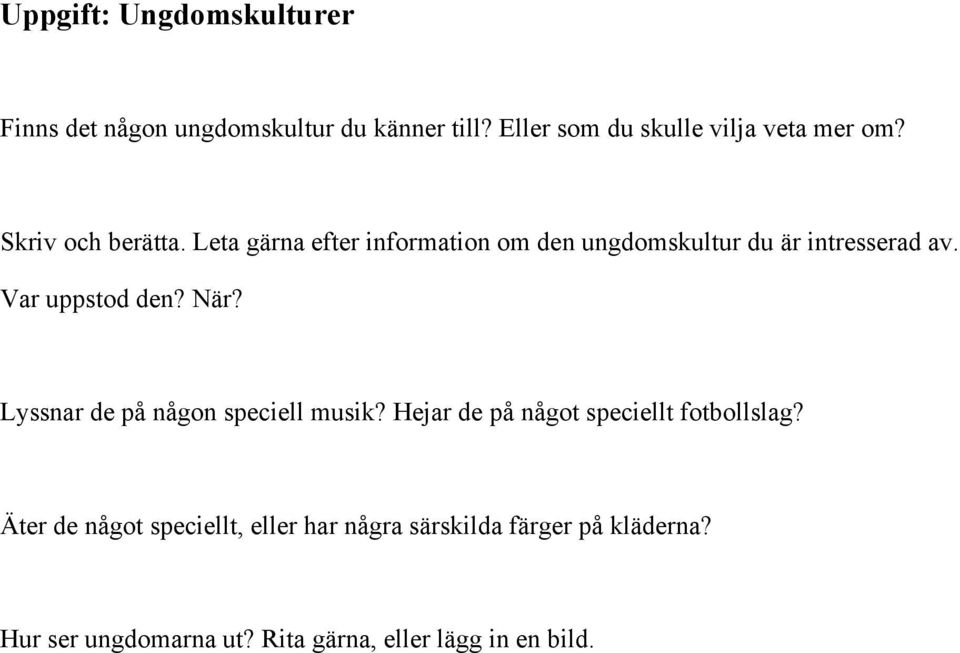 Leta gärna efter information om den ungdomskultur du är intresserad av. Var uppstod den? När?