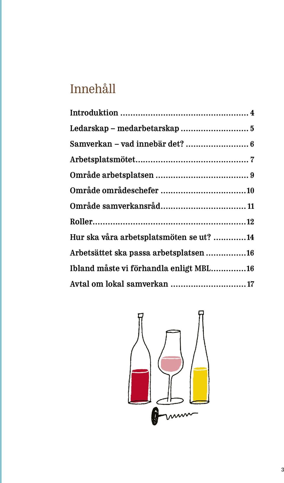 ..10 Område samverkansråd... 11 Roller...12 Hur ska våra arbetsplatsmöten se ut?