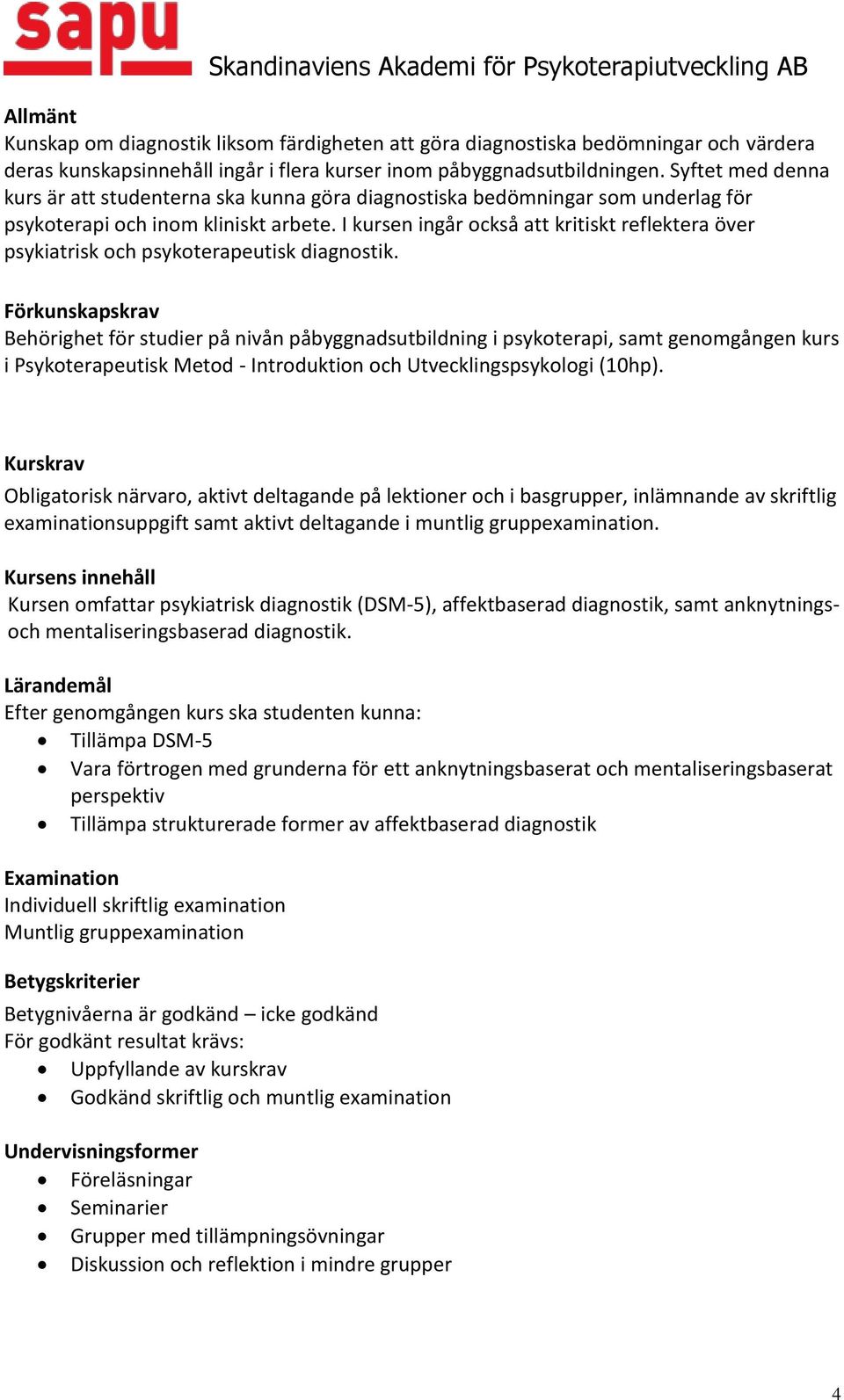 I kursen ingår också att kritiskt reflektera över psykiatrisk och psykoterapeutisk diagnostik.