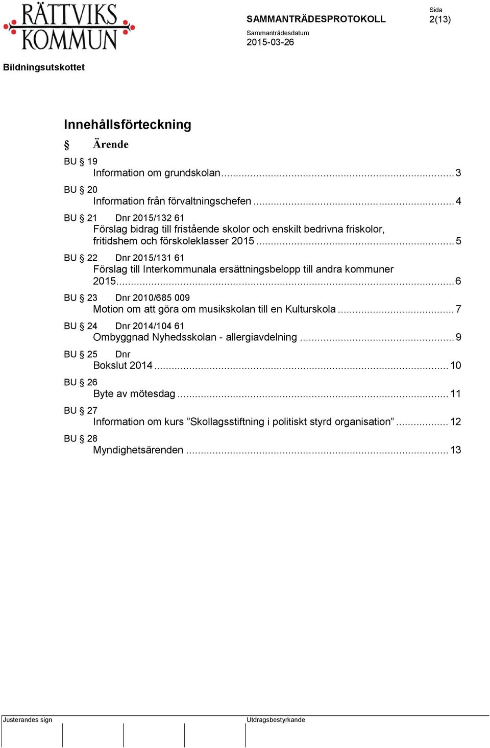 .. 5 BU 22 Dnr 2015/131 61 Förslag till Interkommunala ersättningsbelopp till andra kommuner 2015.