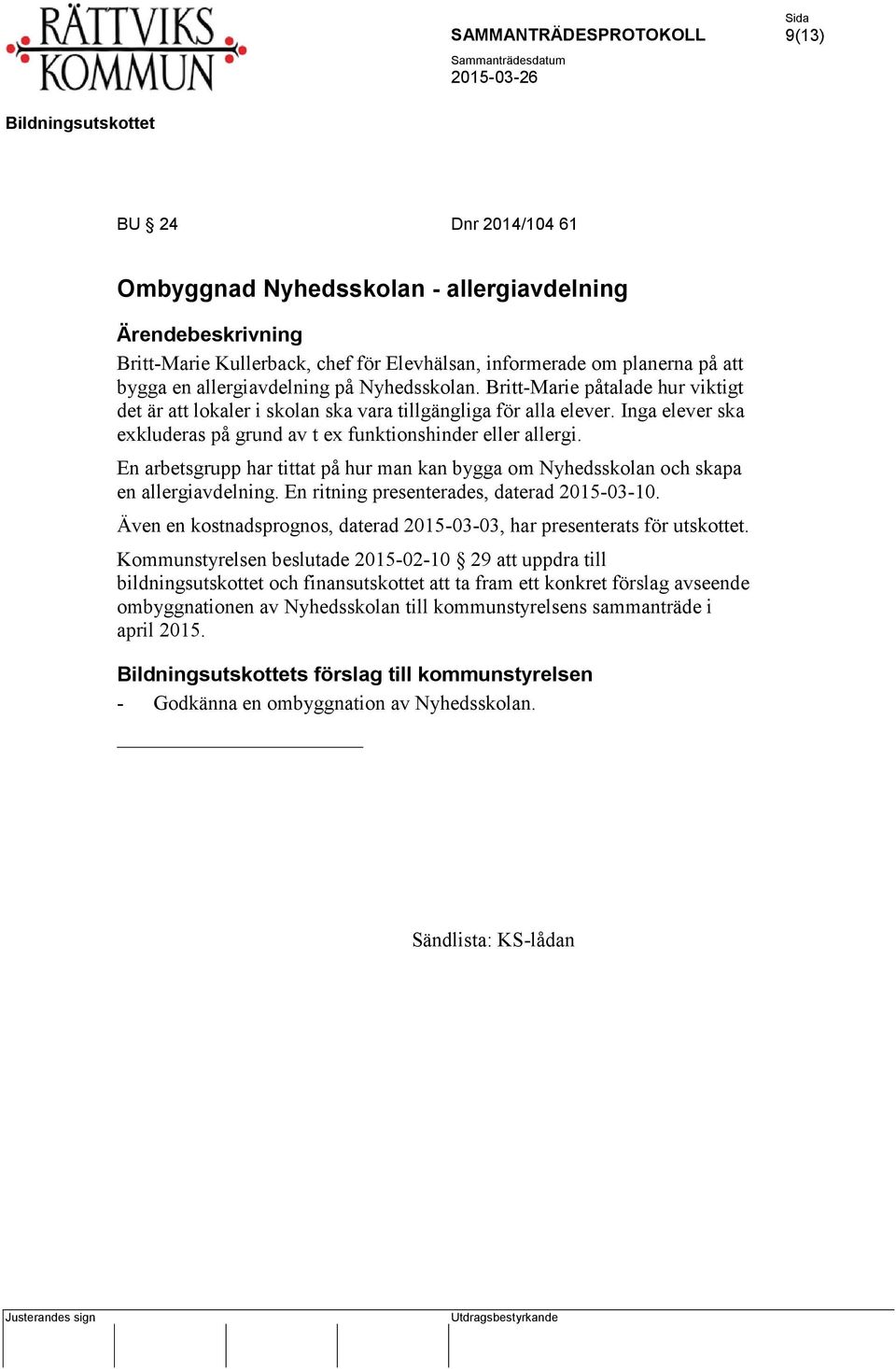 En arbetsgrupp har tittat på hur man kan bygga om Nyhedsskolan och skapa en allergiavdelning. En ritning presenterades, daterad 2015-03-10.