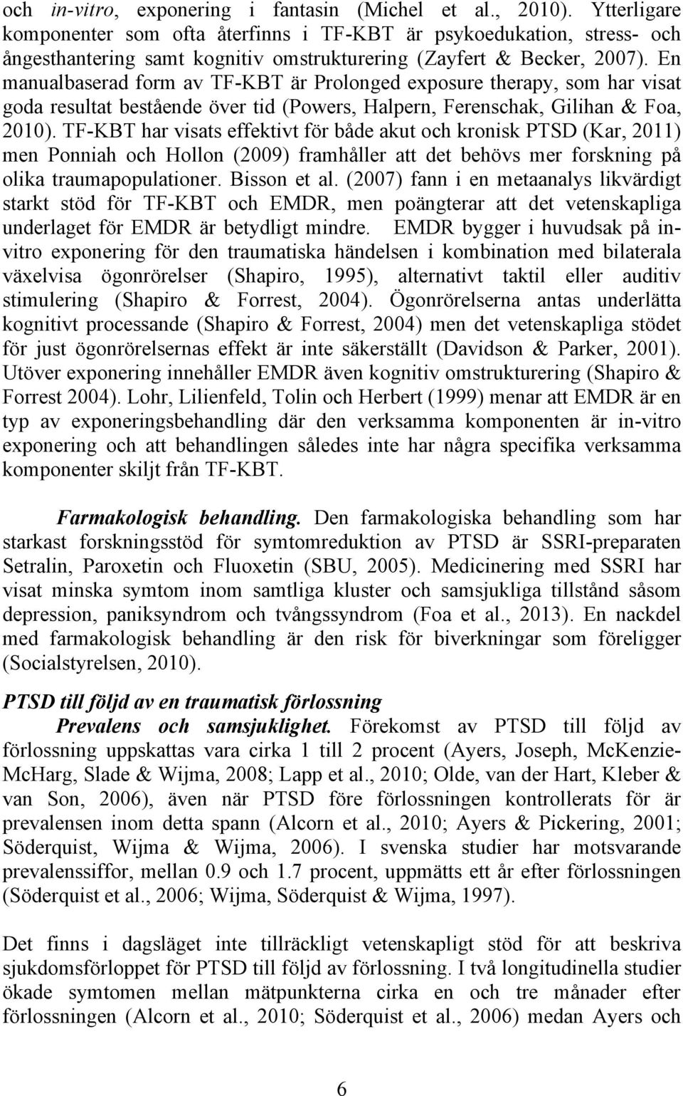 En manualbaserad form av TF-KBT är Prolonged exposure therapy, som har visat goda resultat bestående över tid (Powers, Halpern, Ferenschak, Gilihan & Foa, 2010).