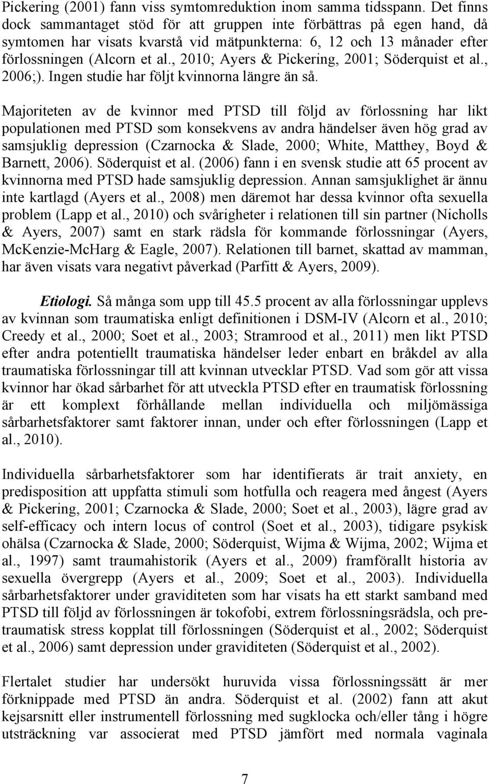 , 2010; Ayers & Pickering, 2001; Söderquist et al., 2006;). Ingen studie har följt kvinnorna längre än så.