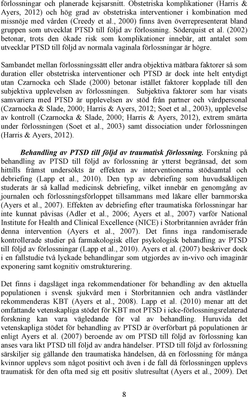 (2002) betonar, trots den ökade risk som komplikationer innebär, att antalet som utvecklar PTSD till följd av normala vaginala förlossningar är högre.