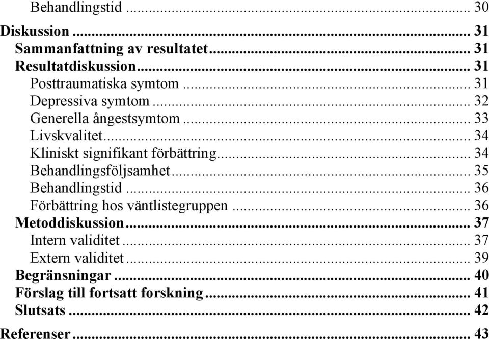 .. 34 Behandlingsföljsamhet... 35 Behandlingstid... 36 Förbättring hos väntlistegruppen... 36 Metoddiskussion.